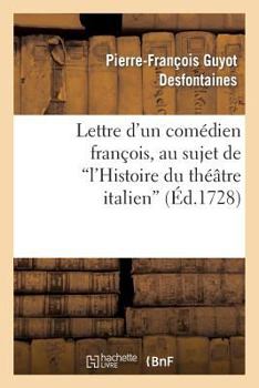 Paperback Lettre d'Un Comédien François, Au Sujet de l'Histoire Du Théâtre Italien [French] Book