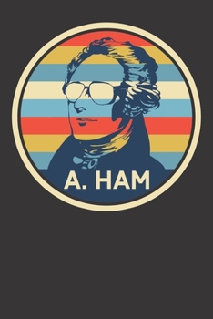 Paperback Notebook: Alexander Hamilton 4th Of July A Ham USA Gift Dot Grid 6x9 120 Pages Book