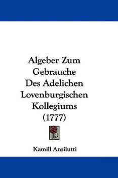 Hardcover Algeber Zum Gebrauche Des Adelichen Lovenburgischen Kollegiums (1777) Book