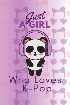 Just A Girl Who Loves K-Pop: K-Pop Lovely Panda: (6x9 Journal): College Ruled Lined Writing Notebook, 99 Pages