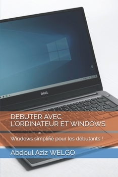 Paperback Debuter Avec l'Ordinateur Et Windows: Windows simplifié pour les débutants ! [French] Book