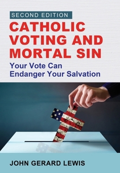 Hardcover Catholic Voting and Mortal Sin: Your Vote Can Endanger Your Salvation Book