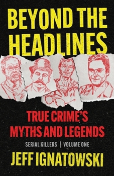 Paperback Beyond the Headlines: True Crime's Myths and Legends Book