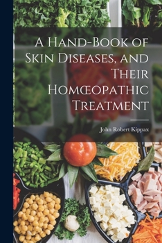 Paperback A Hand-book of Skin Diseases, and Their Homoeopathic Treatment Book