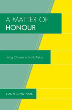 Hardcover A Matter of Honour: Being Chinese in South Africa Book