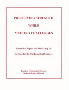 Paperback Preserving Strength While Meeting Challenges: Summary Report of a Workshop on Actions for the Mathematical Sciences Book