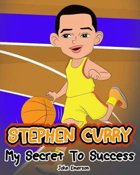 Paperback Stephen Curry: My Secret To Success. Children's Illustration Book. Fun, Inspirational and Motivational Life Story of Stephen Curry. L Book