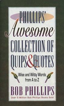 Phillips' Awesome Collection of Quips & Quotes: Words to Laugh and Live by from A to Z