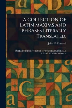 Paperback A COLLECTION OF LATIN MAXIMS AND PHRASES Literally Translated. Book