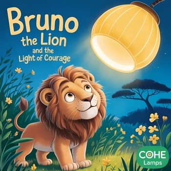 Bruno the Lion and the Light of Courage (Little Lights Before Bed)