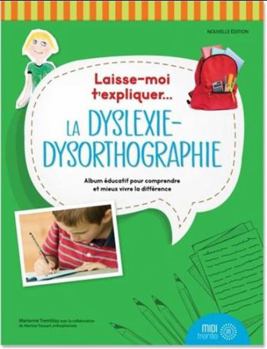 Paperback Laisse-moi t'expliquer... La dyslexie-dysorthographie - Album éducatif pour comprendre et mieux vivre la différence [French] Book