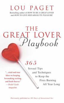 The Great Lover Playbook: 365 Sexual Tips and Techniques to Keep the Fires Burning All Year Long