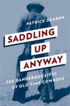 Paperback Saddling Up Anyway: The Dangerous Lives of Old-Time Cowboys Book