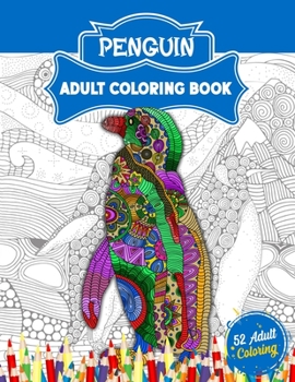 Paperback Penguin Adult Coloring Book: An Adult Coloring Book with 52 Cute Penguin Illustrations for Stress Relief and Relaxation. Book