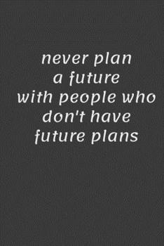 Paperback never plan a future with people who don't have future plans Book
