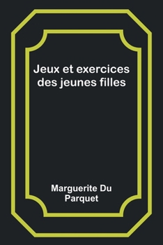 Jeux et exercices des jeunes filles (French Edition)