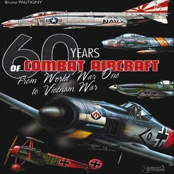 Hardcover 60 Years of Combat Aircraft: From World War One to Vietnam War Book