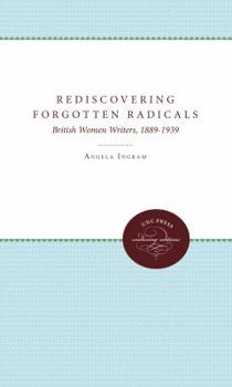 Paperback Rediscovering Forgotten Radicals: British Women Writers, 1889-1939 Book