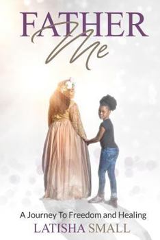 Paperback Father Me: A Journey to freedom and healing Book