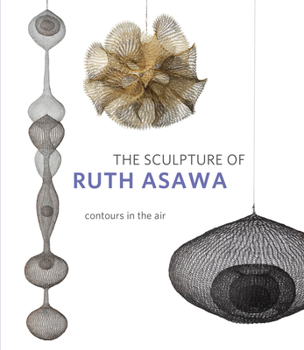 The Sculpture of Ruth Asawa: Contours in the Air