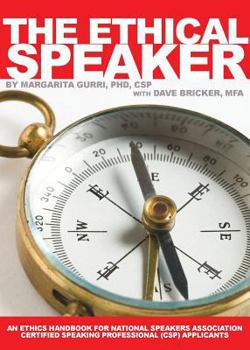 Paperback The Ethical Speaker: An Ethics Handbook for National Speakers Association Certified Speaking Professional (CSP) Applicants Book