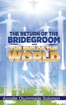 Paperback The Return of the Bridegroom and the End of the World Book