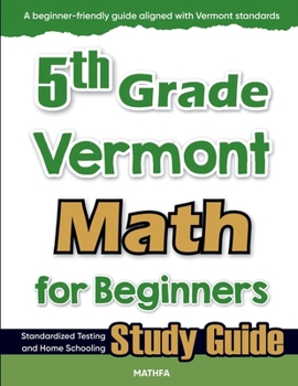 Paperback 5th Grade Vermont Math for Beginners: Standardized Testing and Home Schooling Study Guide Book