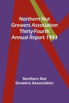 Paperback Northern Nut Growers Association Thirty-Fourth Annual Report 1943 Book
