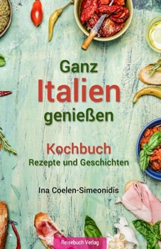 Paperback Ganz Italien genießen - Kochbuch: Rezepte und Geschichten [German] Book