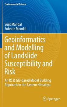 Hardcover Geoinformatics and Modelling of Landslide Susceptibility and Risk: An RS & Gis-Based Model Building Approach in the Eastern Himalaya Book