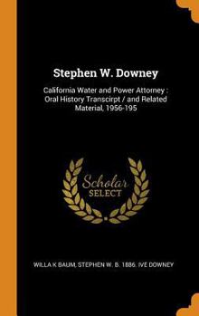 Hardcover Stephen W. Downey: California Water and Power Attorney: Oral History Transcirpt / and Related Material, 1956-195 Book