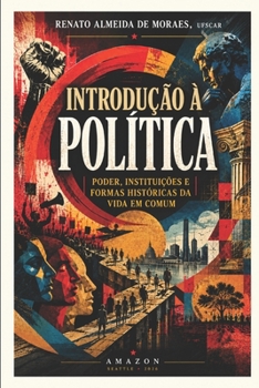 Paperback Introdução à Política: Poder, instituições e formas históricas da vida em comum [Portuguese] Book