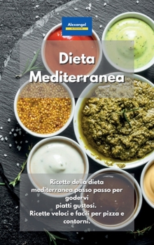 Hardcover Dieta Mediterranea: Ricette della dieta mediterranea passo passo per godervi piatti gustosi. Ricette veloci e facili per pizza e contorni. (Italian Edition) Book