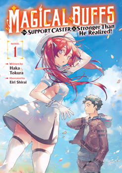 Magical Buffs: The Support Caster is Stronger Than He Realized! (Light Novel) Vol. 1 (Magical Buffs Light Novel)