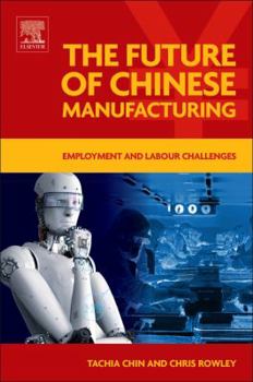 Hardcover The Future of Chinese Manufacturing: Employment and Labour Challenges Book