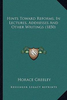 Paperback Hints Toward Reforms, In Lectures, Addresses And Other Writings (1850) Book