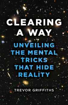 Paperback Clearing a Way: Unveiling the Mental Tricks That Hide Reality Book