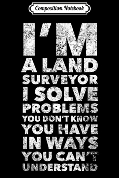 Composition Notebook: I Am A Land Surveyor Funny  Journal/Notebook Blank Lined Ruled 6x9 100 Pages