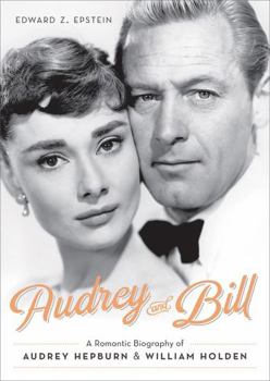 Hardcover Audrey and Bill: A Romantic Biography of Audrey Hepburn and William Holden Book