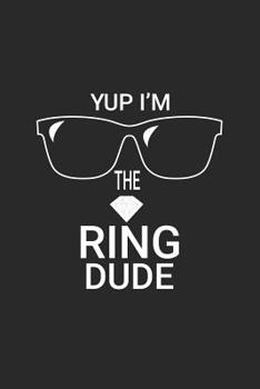 Paperback Yup I'm The Ring Dude: Funny Ring Bearer Composition Notebook For Boys, Wedding Preparation Book, Draw and Write Journal, Planner, Organizer, Book