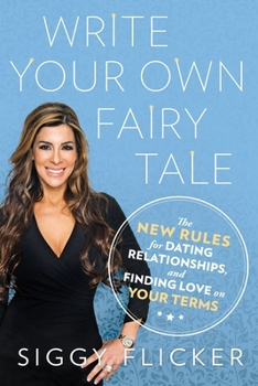 Paperback Write Your Own Fairy Tale: The New Rules for Dating, Relationships, and Finding Love on Your Terms Book