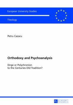 Paperback Orthodoxy and Psychoanalysis: Dirge or Polychronion to the Centuries-Old Tradition? Book