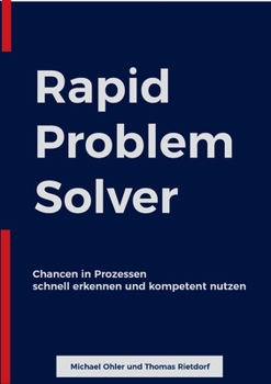 Rapid Problem Solver: Chancen in Prozessen schnell erkennen und kompetent nutzen (German Edition)