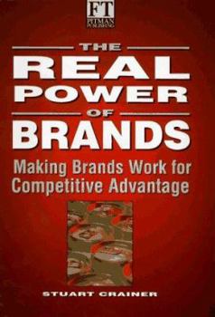 Hardcover The Real Power of Brands: Putting Brands to Work in a Changing World Book