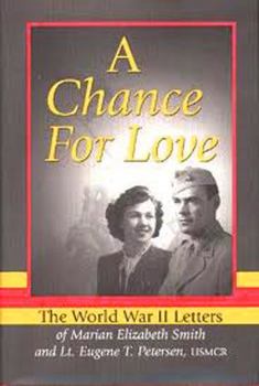 Hardcover A Chance for Love: The World War II Letters of Marian Elizabeth Smith and Lt. Eugene T. Petersen, Usmcr Book