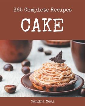 Paperback 365 Complete Cake Recipes: A Cake Cookbook from the Heart! Book