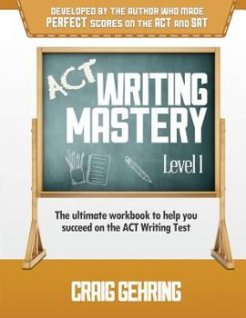 Paperback ACT Writing Mastery Level 1: The Ultimate Workbook to Help You Succeed on the ACT Writing Test Book