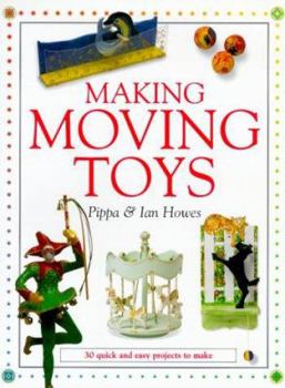 Hardcover Making Moving Toys: 30 Quick and Easy Projects to Make Book