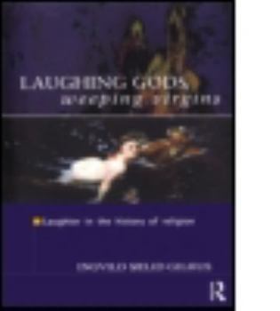 Paperback Laughing Gods, Weeping Virgins: Laughter in the History of Religion Book