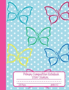 Primary Composition Notebook Story Journal: Butterfly Dot Notebook with Picture Space and Handwriting Practice Paper for Kids in Kindergarten, First ... Dotted Midline for Elementary School Students